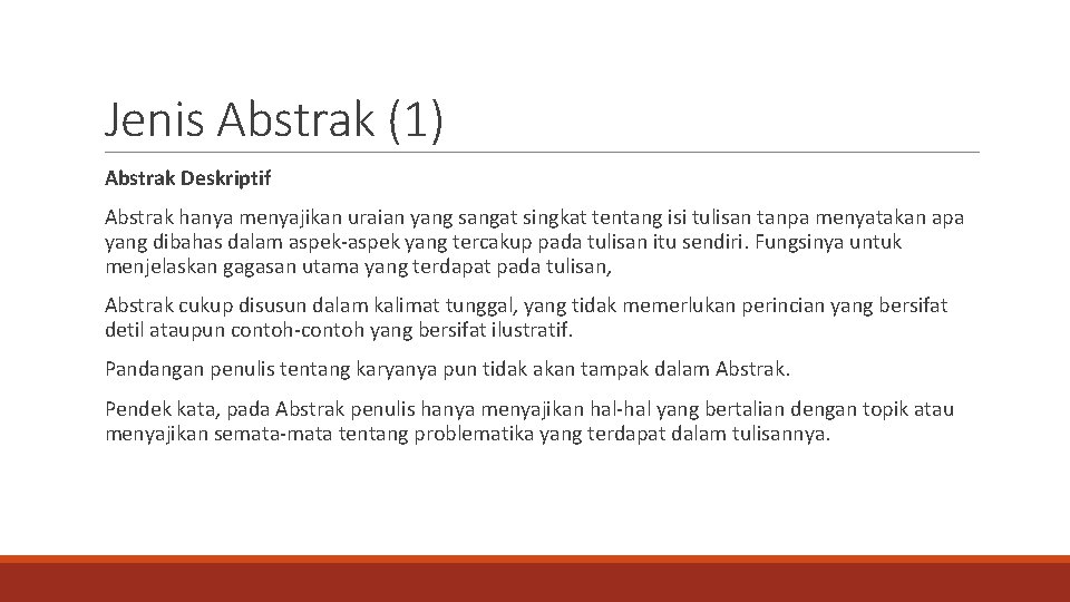 Jenis Abstrak (1) Abstrak Deskriptif Abstrak hanya menyajikan uraian yang sangat singkat tentang isi
