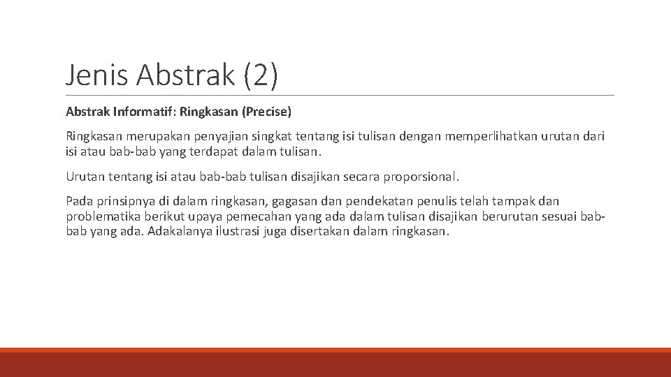 Jenis Abstrak (2) Abstrak Informatif: Ringkasan (Precise) Ringkasan merupakan penyajian singkat tentang isi tulisan