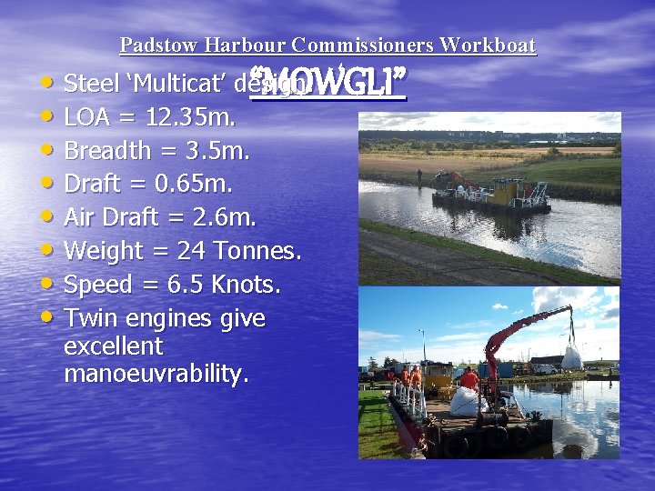 Padstow Harbour Commissioners Workboat • Steel ‘Multicat’ design. “MOWGLI” • LOA = 12. 35