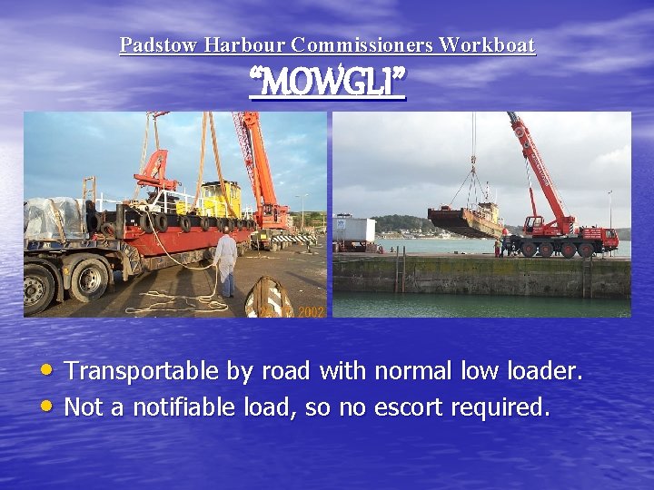 Padstow Harbour Commissioners Workboat “MOWGLI” • Transportable by road with normal low loader. •