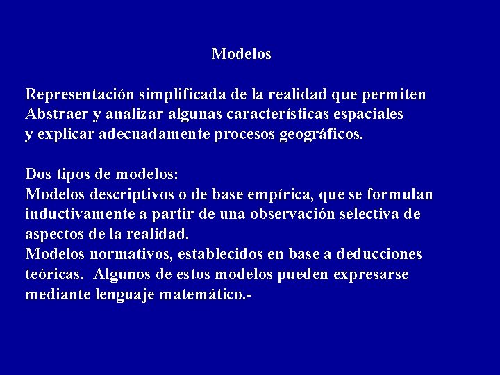 Modelos Representación simplificada de la realidad que permiten Abstraer y analizar algunas características espaciales