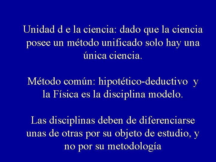 Unidad d e la ciencia: dado que la ciencia posee un método unificado solo