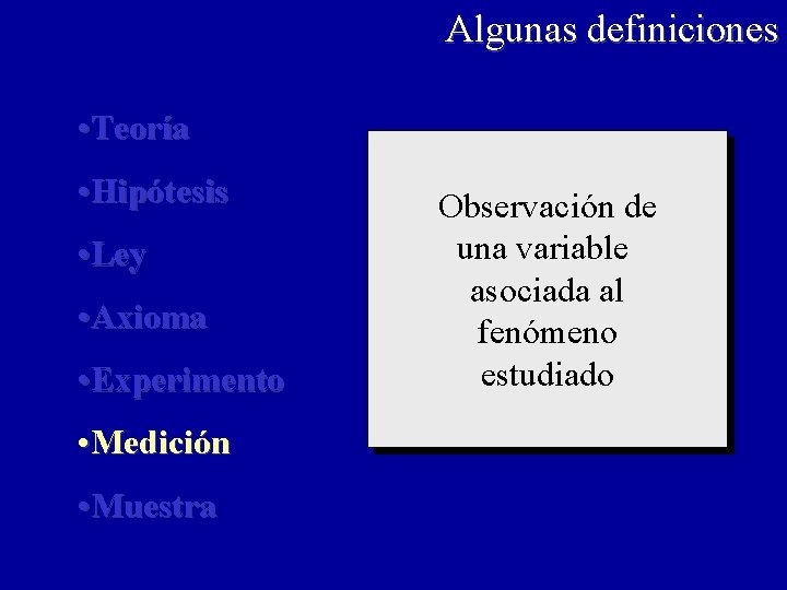 Algunas definiciones • Teoría • Hipótesis • Ley • Axioma • Experimento • Medición