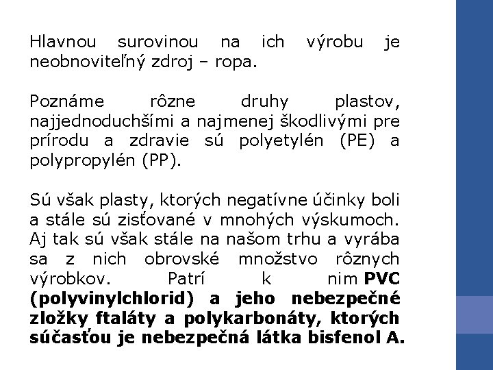 Hlavnou surovinou na ich výrobu je neobnoviteľný zdroj – ropa. Poznáme rôzne druhy plastov, Hlavnou surovinou na ich výrobu je neobnoviteľný zdroj – ropa. Poznáme rôzne druhy plastov,