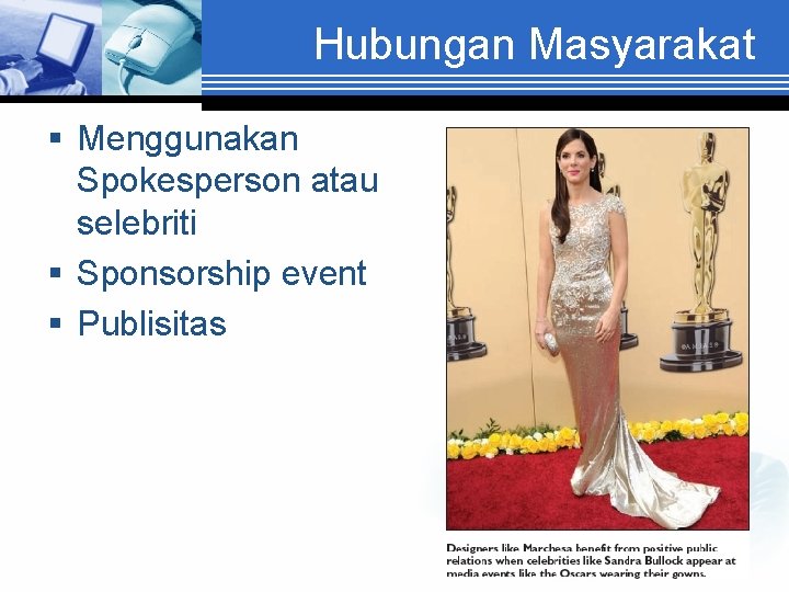 Hubungan Masyarakat § Menggunakan Spokesperson atau selebriti § Sponsorship event § Publisitas 