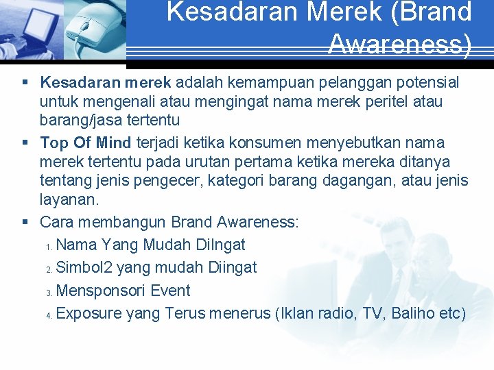 Kesadaran Merek (Brand Awareness) § Kesadaran merek adalah kemampuan pelanggan potensial untuk mengenali atau