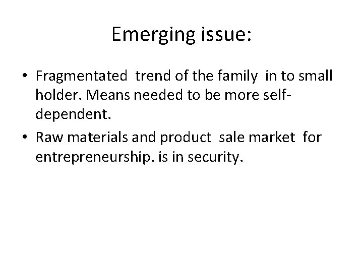 Emerging issue: • Fragmentated trend of the family in to small holder. Means needed