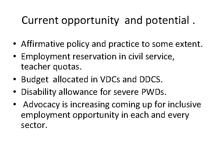 Current opportunity and potential. • Affirmative policy and practice to some extent. • Employment