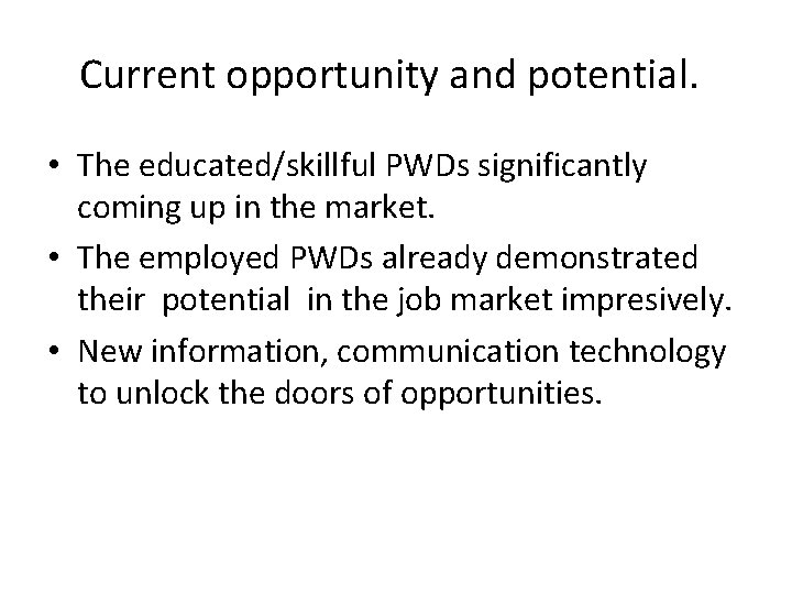 Current opportunity and potential. • The educated/skillful PWDs significantly coming up in the market.