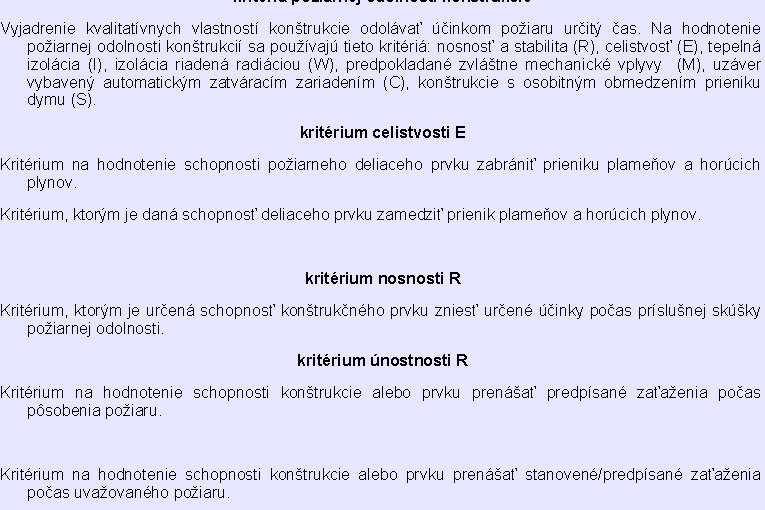 kritériá požiarnej odolnosti konštrukcie Vyjadrenie kvalitatívnych vlastností konštrukcie odolávať účinkom požiaru určitý čas. Na