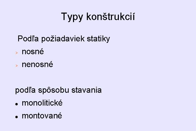 Typy konštrukcií Podľa požiadaviek statiky nosné nenosné podľa spôsobu stavania monolitické montované 