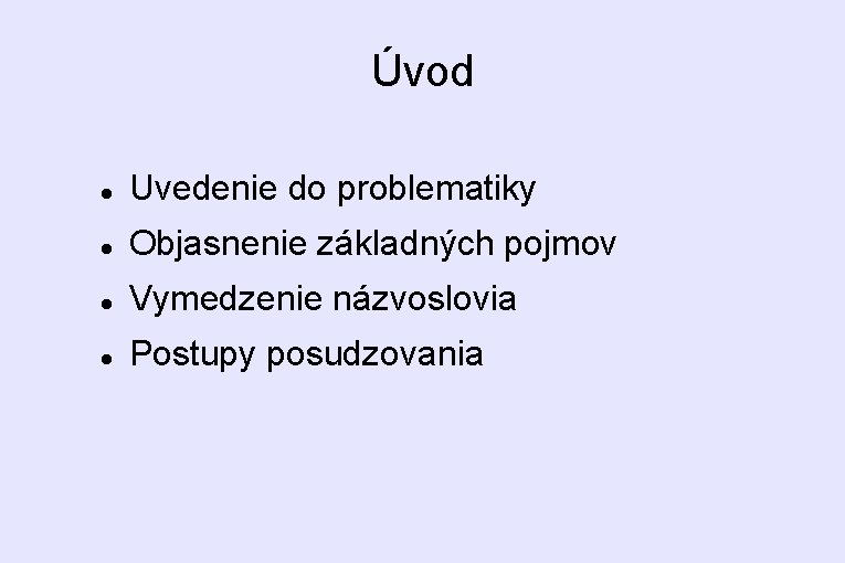 Úvod Uvedenie do problematiky Objasnenie základných pojmov Vymedzenie názvoslovia Postupy posudzovania 