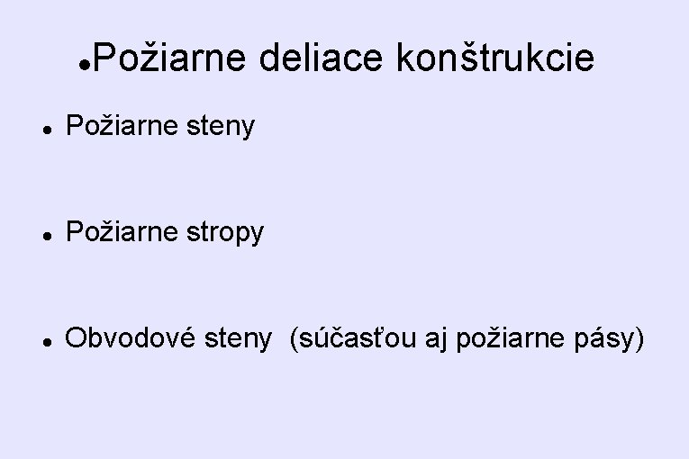  Požiarne deliace konštrukcie Požiarne steny Požiarne stropy Obvodové steny (súčasťou aj požiarne pásy)