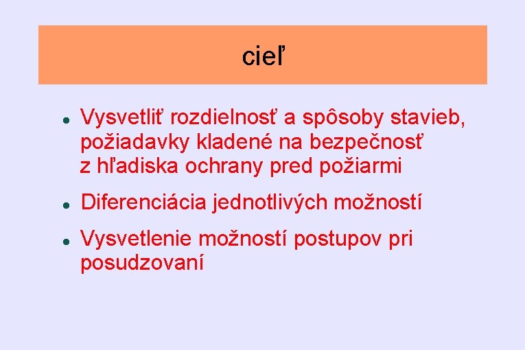 cieľ Vysvetliť rozdielnosť a spôsoby stavieb, požiadavky kladené na bezpečnosť z hľadiska ochrany pred