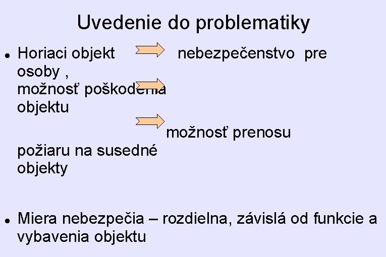 Uvedenie do problematiky Horiaci objekt nebezpečenstvo pre osoby , možnosť poškodenia objektu možnosť prenosu