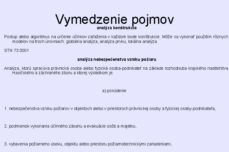 Vymedzenie pojmov analýza konštrukcie Postup alebo algoritmus na určenie účinkov zaťaženia v každom bode