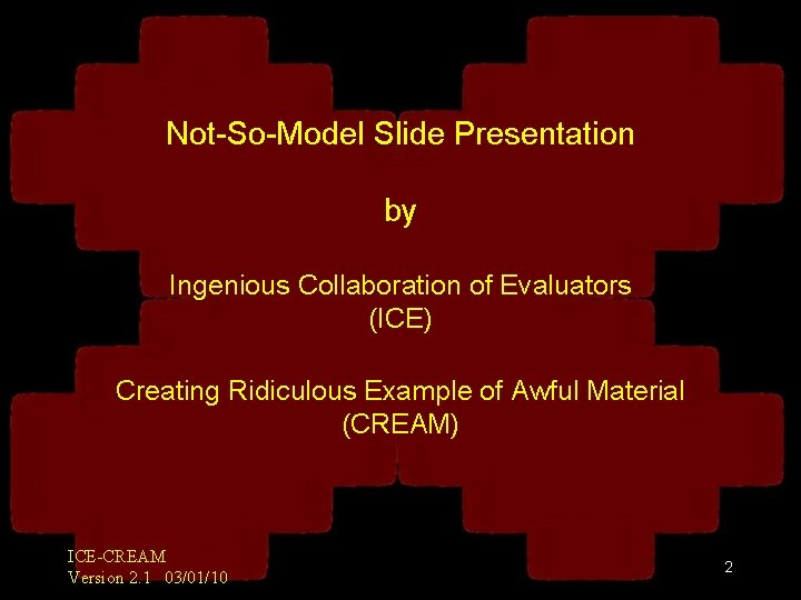 Not-So-Model Slide Presentation by Ingenious Collaboration of Evaluators (ICE) Creating Ridiculous Example of Awful
