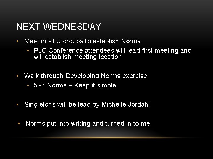 NEXT WEDNESDAY • Meet in PLC groups to establish Norms • PLC Conference attendees