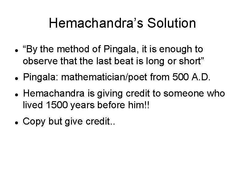 Hemachandra’s Solution “By the method of Pingala, it is enough to observe that the