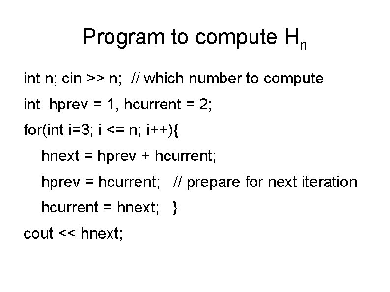 Program to compute Hn int n; cin >> n; // which number to compute