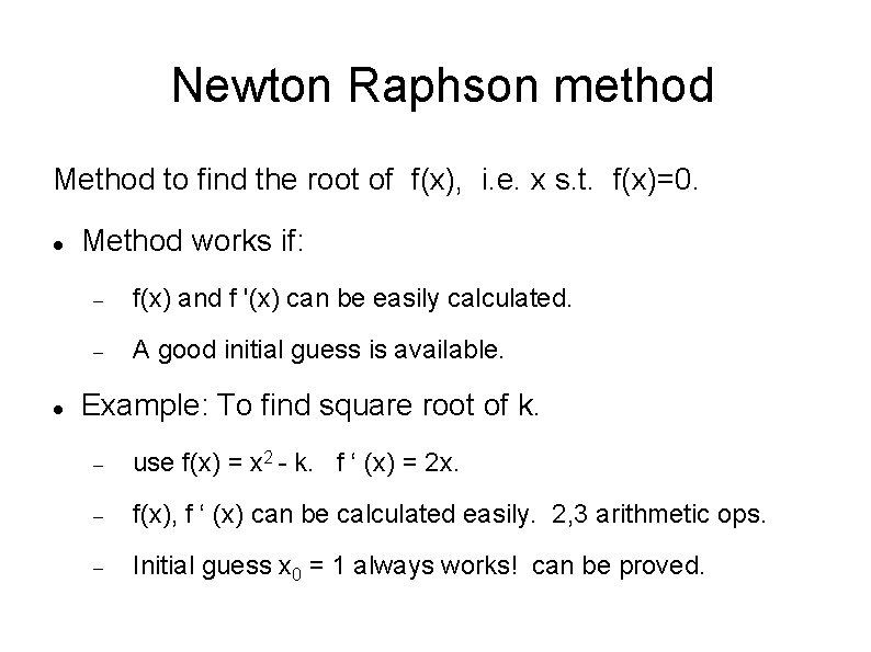 Newton Raphson method Method to find the root of f(x), i. e. x s.