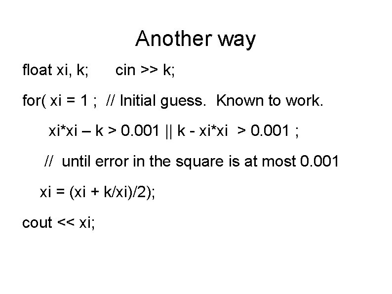 Another way float xi, k; cin >> k; for( xi = 1 ; //