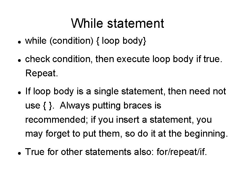 While statement while (condition) { loop body} check condition, then execute loop body if