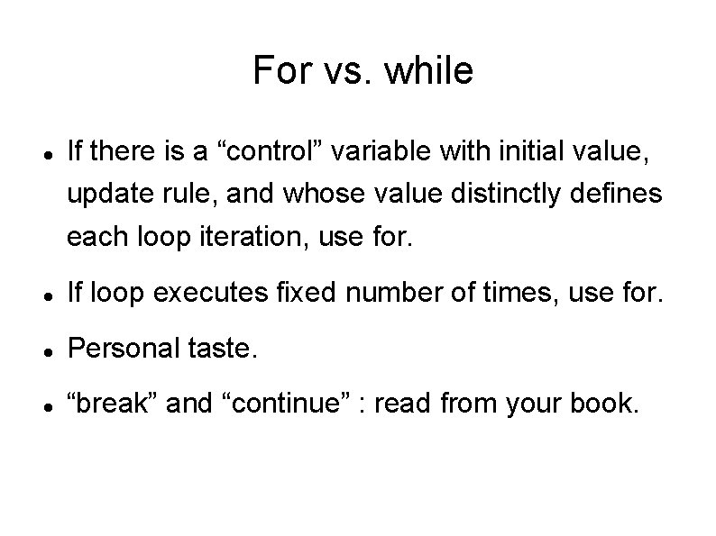 For vs. while If there is a “control” variable with initial value, update rule,