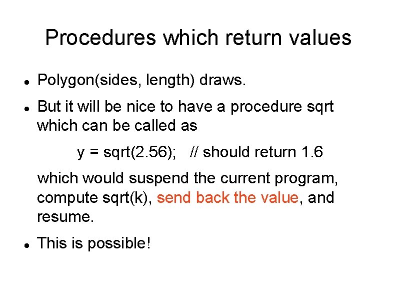 Procedures which return values Polygon(sides, length) draws. But it will be nice to have