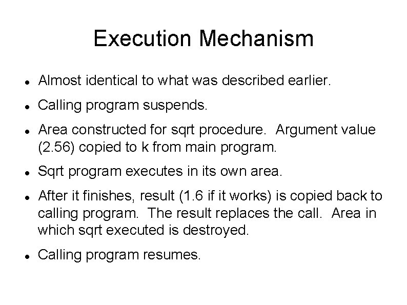 Execution Mechanism Almost identical to what was described earlier. Calling program suspends. Area constructed