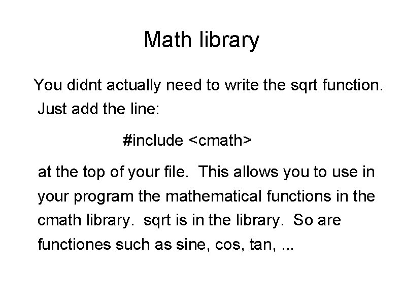 Math library You didnt actually need to write the sqrt function. Just add the