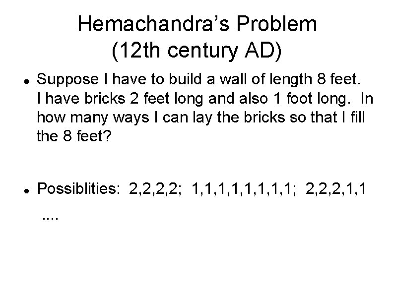 Hemachandra’s Problem (12 th century AD) Suppose I have to build a wall of