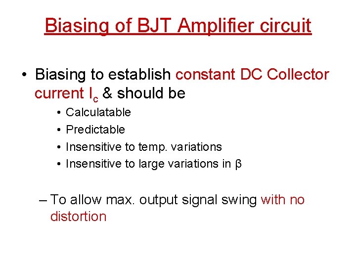 Biasing of BJT Amplifier circuit • Biasing to establish constant DC Collector current Ic