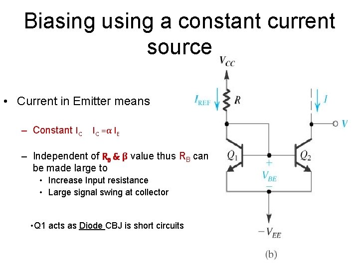 Biasing using a constant current source • Current in Emitter means – Constant IC Biasing using a constant current source • Current in Emitter means – Constant IC