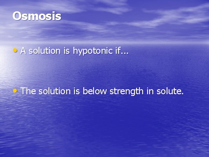 Osmosis • A solution is hypotonic if. . . • The solution is below