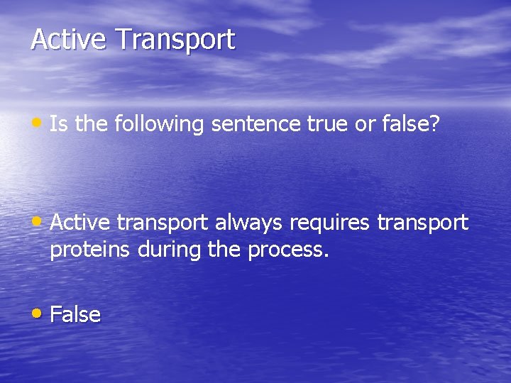 Active Transport • Is the following sentence true or false? • Active transport always