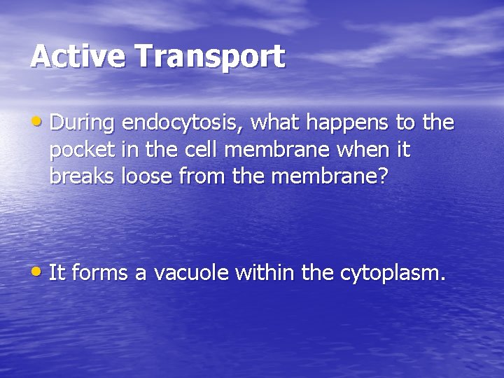 Active Transport • During endocytosis, what happens to the pocket in the cell membrane