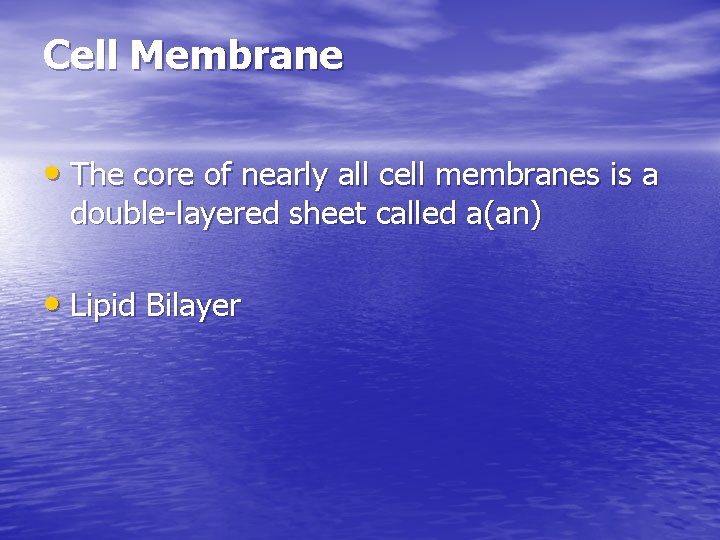 Cell Membrane • The core of nearly all cell membranes is a double-layered sheet