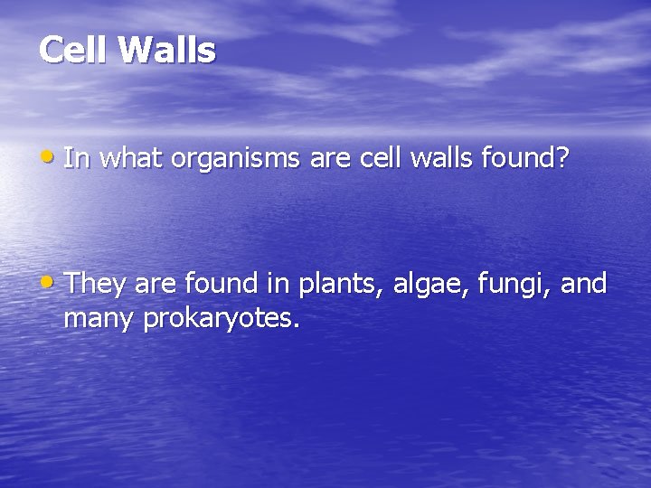 Cell Walls • In what organisms are cell walls found? • They are found