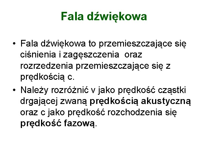 Fala dźwiękowa • Fala dźwiękowa to przemieszczające się ciśnienia i zagęszczenia oraz rozrzedzenia przemieszczające