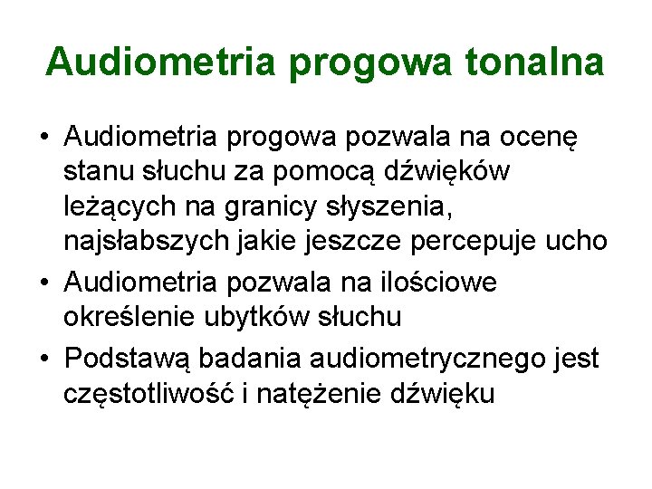 Audiometria progowa tonalna • Audiometria progowa pozwala na ocenę stanu słuchu za pomocą dźwięków