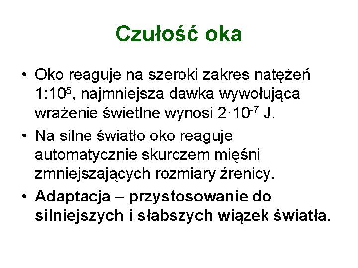 Czułość oka • Oko reaguje na szeroki zakres natężeń 1: 105, najmniejsza dawka wywołująca