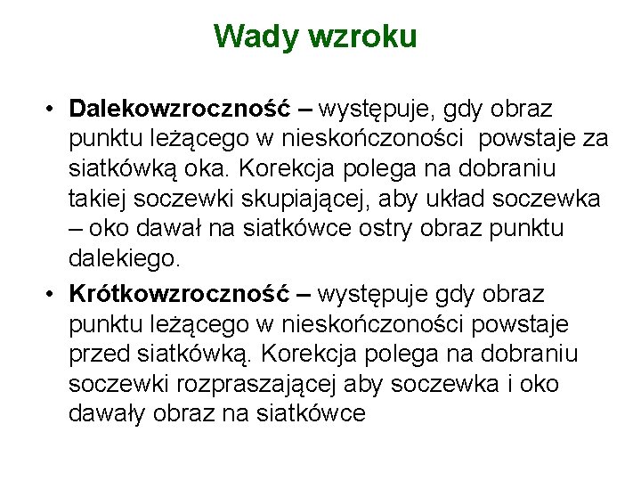 Wady wzroku • Dalekowzroczność – występuje, gdy obraz punktu leżącego w nieskończoności powstaje za