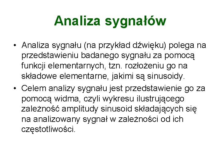 Analiza sygnałów • Analiza sygnału (na przykład dźwięku) polega na przedstawieniu badanego sygnału za