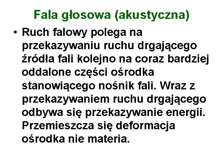 Fala głosowa (akustyczna) • Ruch falowy polega na przekazywaniu ruchu drgającego źródła fali kolejno