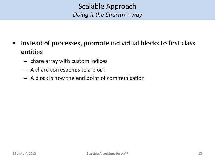 Scalable Approach Doing it the Charm++ way • Instead of processes, promote individual blocks