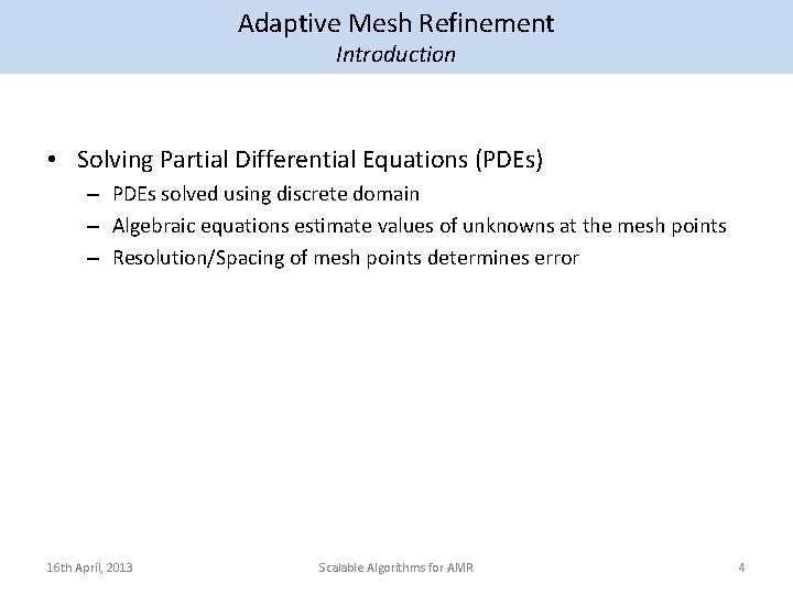 Adaptive Mesh Refinement Introduction • Solving Partial Differential Equations (PDEs) – PDEs solved using