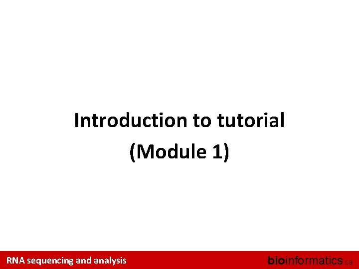 Introduction to tutorial (Module 1) RNA sequencing and analysis bioinformatics. ca 