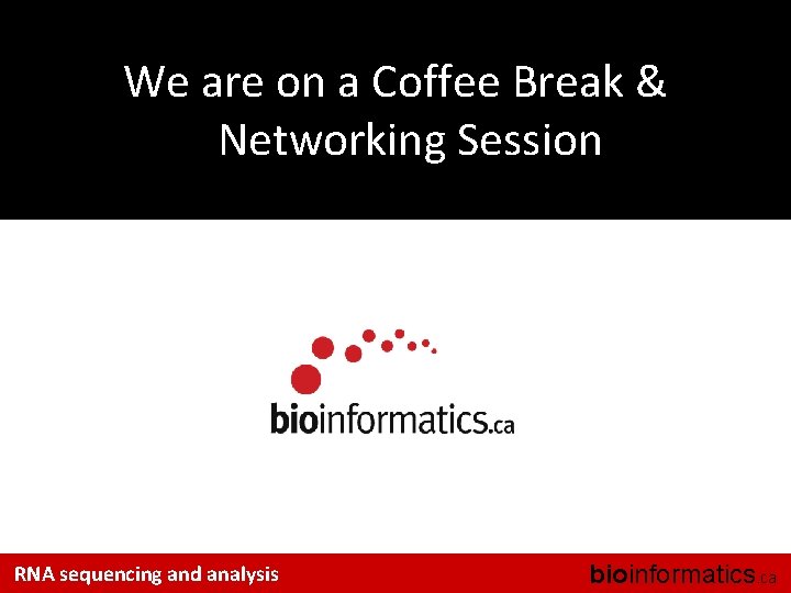 We are on a Coffee Break & Networking Session RNA sequencing and analysis bioinformatics.