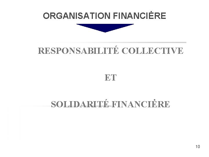 ORGANISATION FINANCIĖRE RESPONSABILITÉ COLLECTIVE ET SOLIDARITÉ FINANCIĖRE 10 